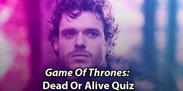 Dead or Alive? Quiz: Game of Thrones Edition